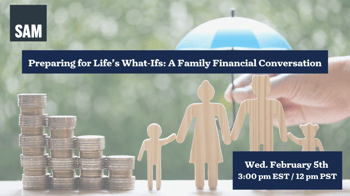 Preparing for Life’s What-Ifs A Family Financial Conversation Preparing for Life’s What-Ifs A Family Financial Conversation